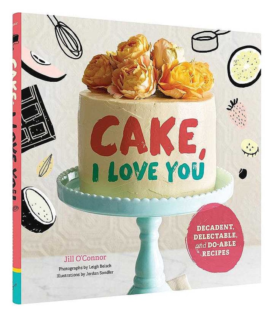 Kitchen Relish Decor | Cake, I Love You: Decadent, Delectable, And Do-Able Recipes